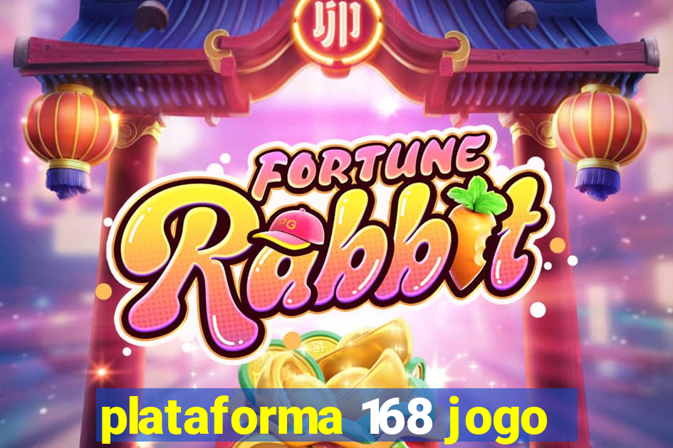 plataforma 168 jogo